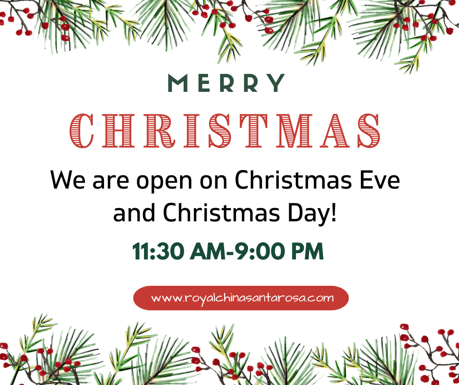 Royal China Santa Rosa is open Christmas Eve & Day (11:30AM-9:00PM).